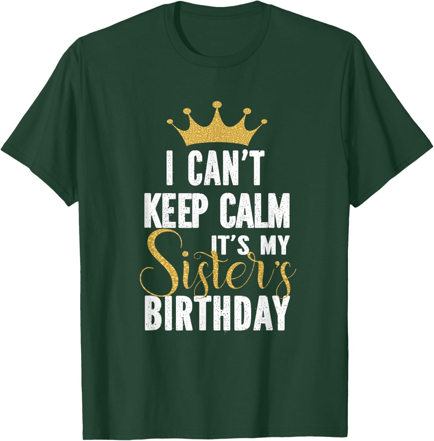 I Can't Keep Calm It's My Sister's Birthday Party Family T-Shirt - T-Shirt | Forest