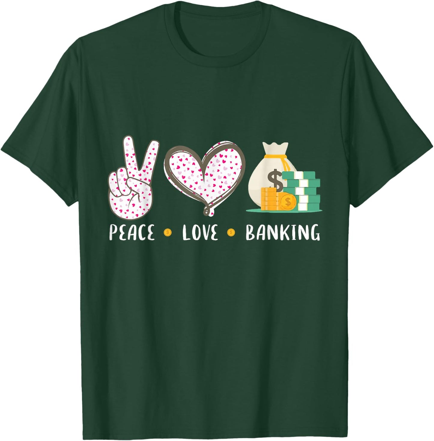 Peace Love Banking Banker Gifts Idea Women T-Shirt - T-Shirt | Forest