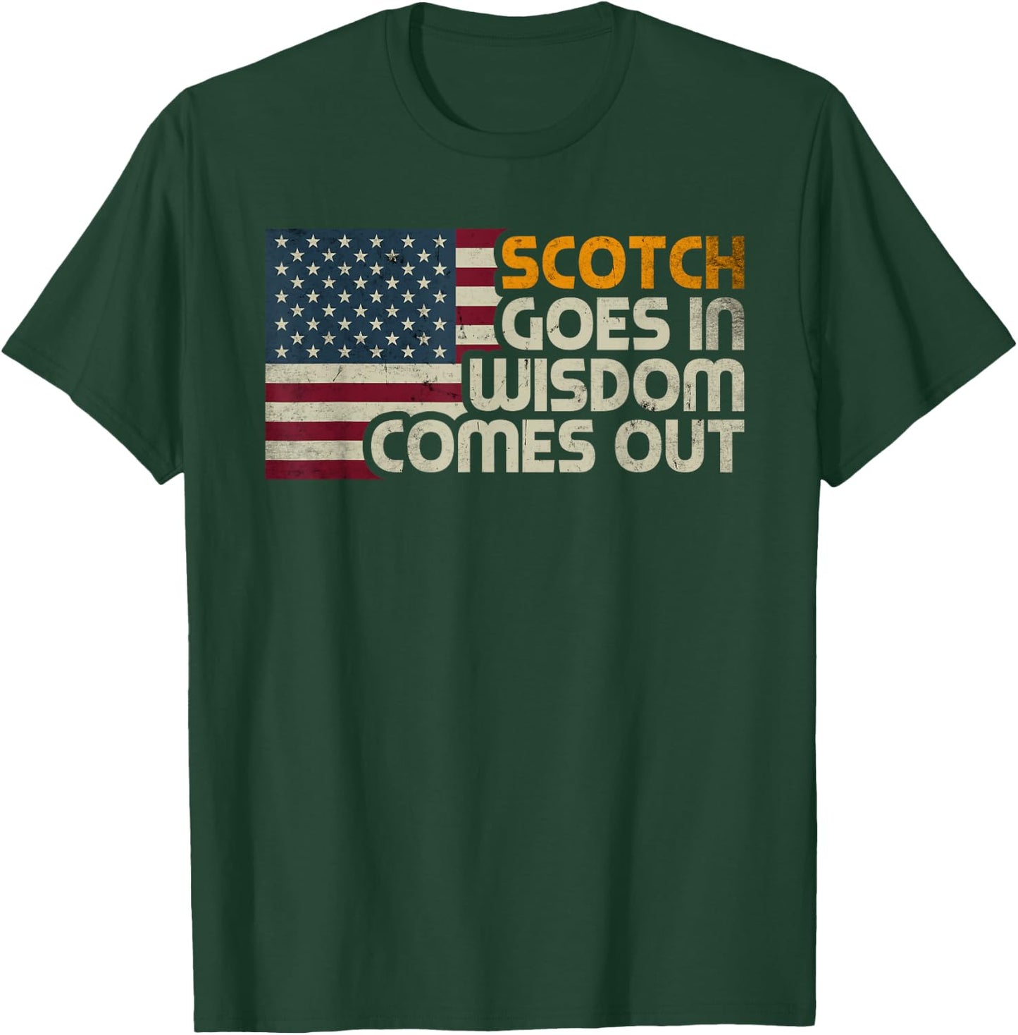 Scotch Goes In Wisdom Comes Out American Flag Vintage Retro T-Shirt - T-Shirt | Forest