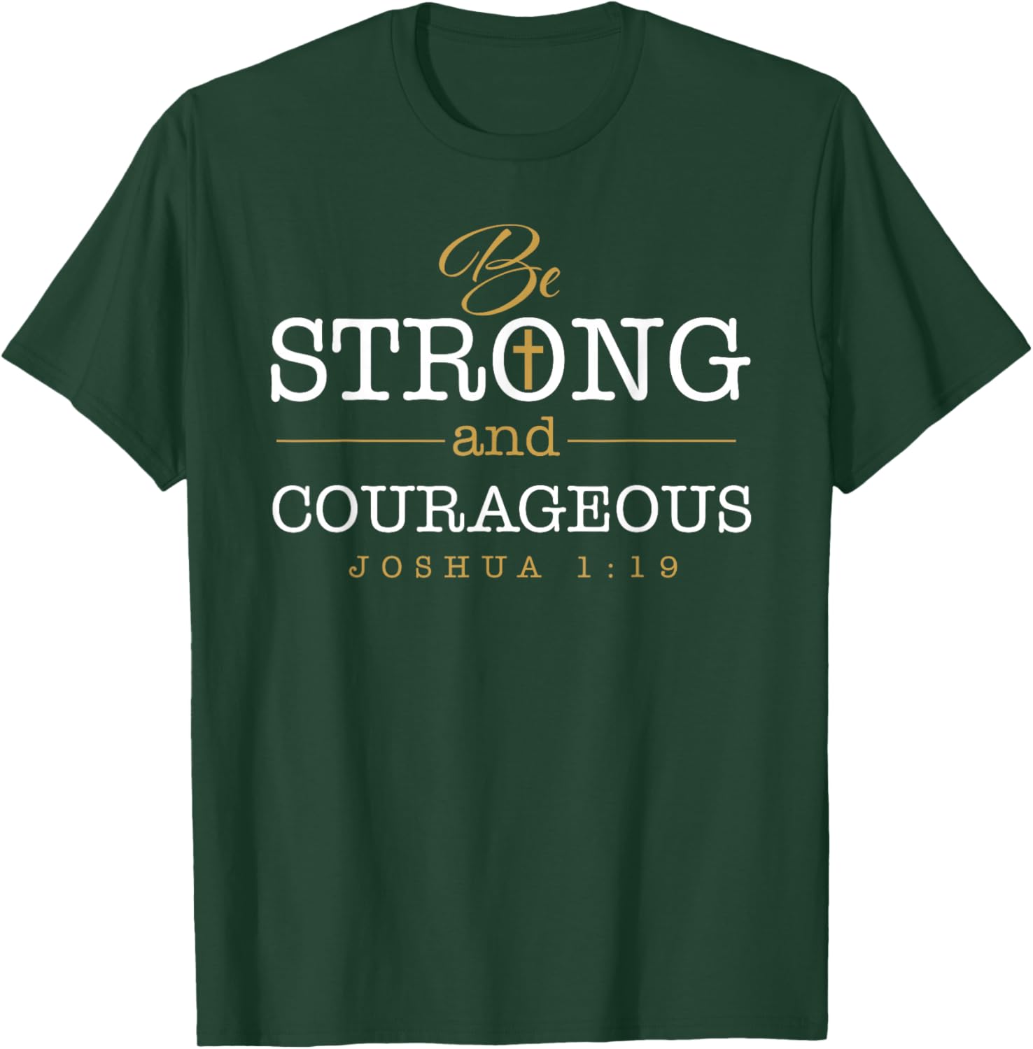 Be Strong And Courageous Jesus Lord Christian Joshua 1:19 T-Shirt - T-Shirt | Forest