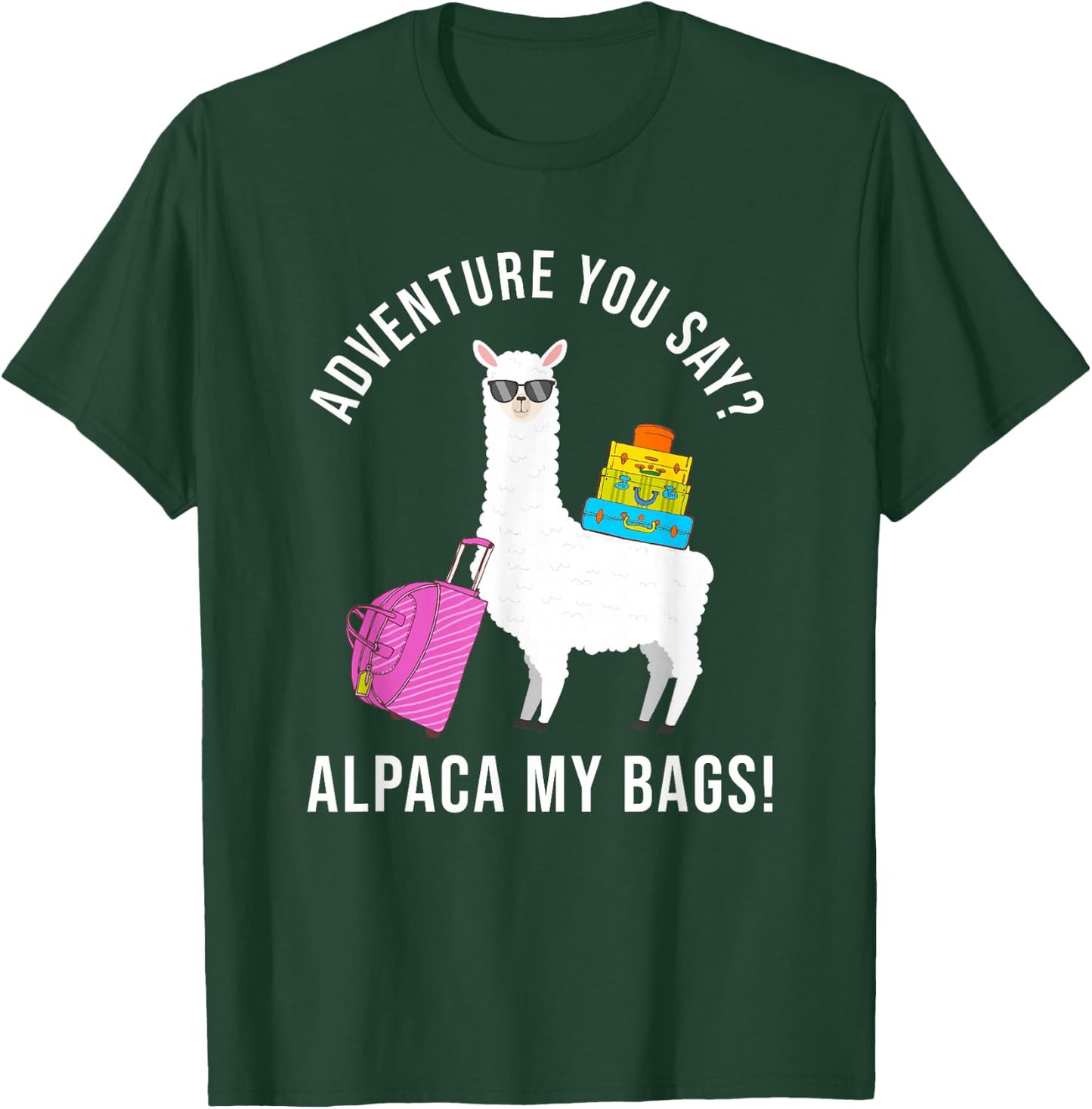 Adventure You Say? Alpaca My Bags Funny Travel Vacation T-Shirt - T-Shirt | Forest