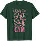 I Only Do Butt Stuff At The Gym Funny Gym Fitness Workout T-Shirt - T-Shirt | Forest