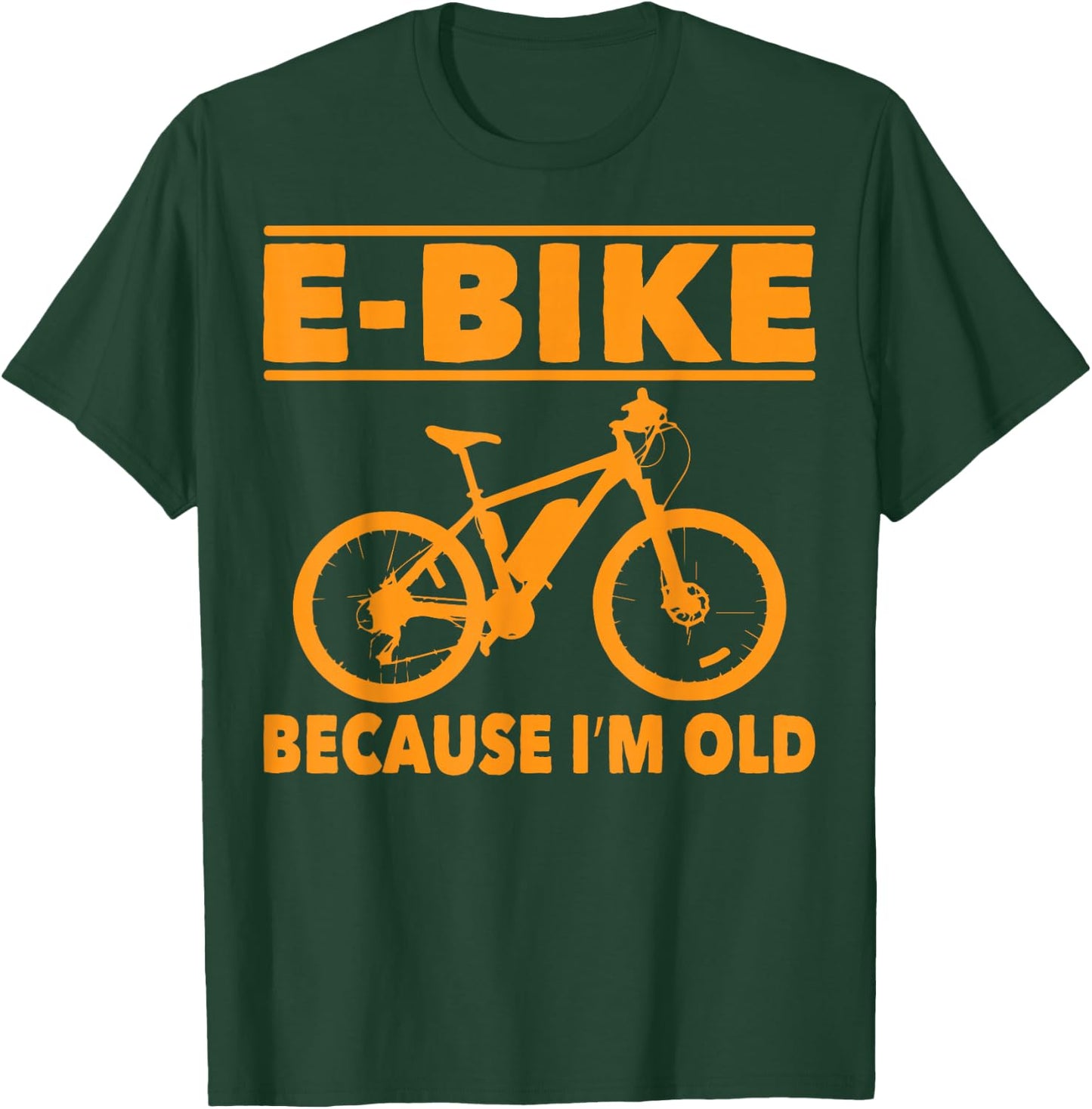 Funny Saying E-Bike Because I'm Old Electric Bike Women Men T-Shirt - T-Shirt | Forest