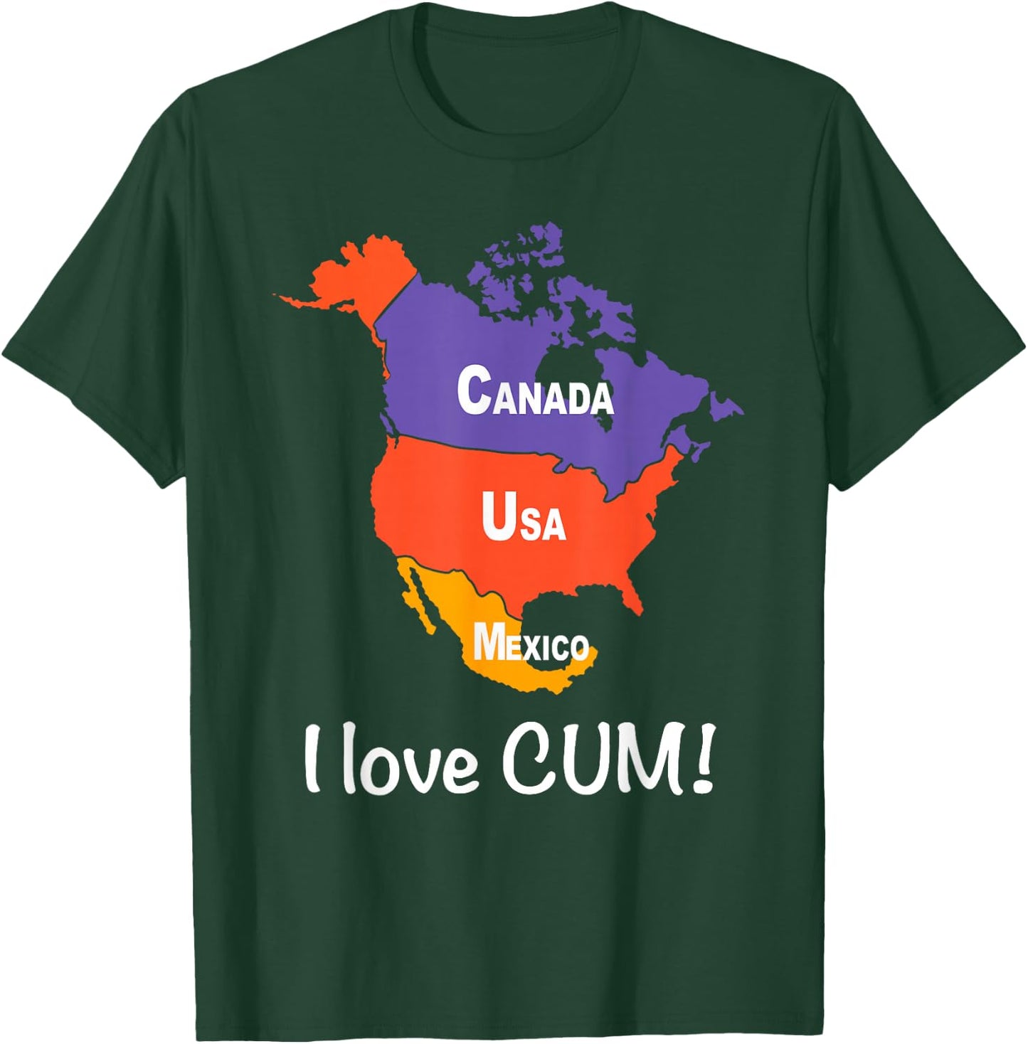 CANADA USA MEXICO I love CUM! Funny design T-Shirt - T-Shirt | Forest