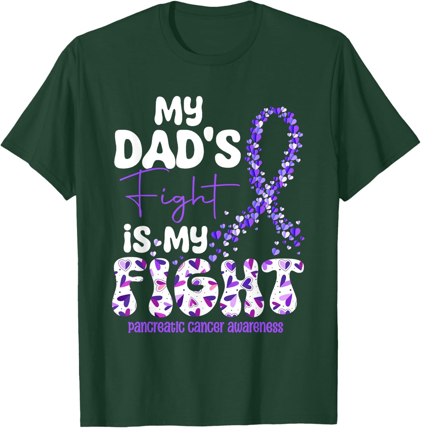 My Dad's Fight Is My Fight Pancreatic Cancer T-Shirt - T-Shirt | Forest