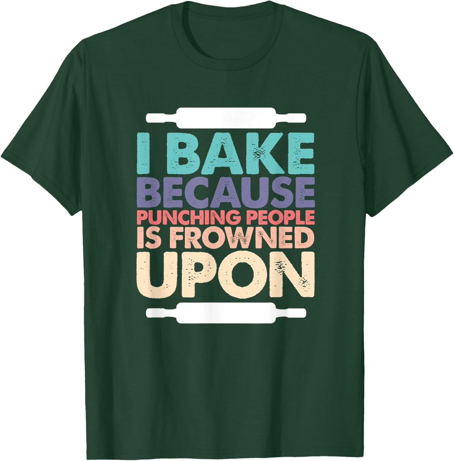 I Bake Because Punching People Is Frowned Upon Funny Baking T-Shirt - T-Shirt | Forest