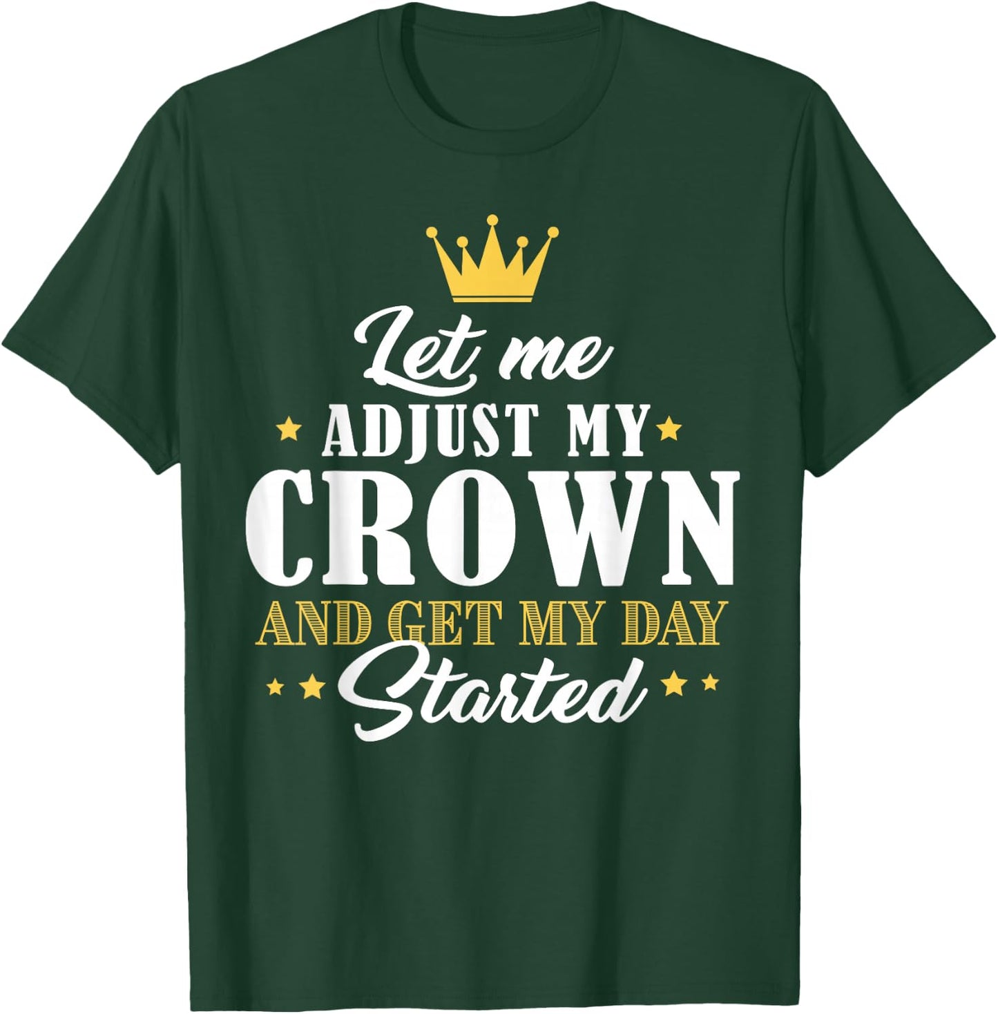 Mom Gifts Let Me Adjust My Crown And Get My Day Started T-Shirt - T-Shirt | Forest