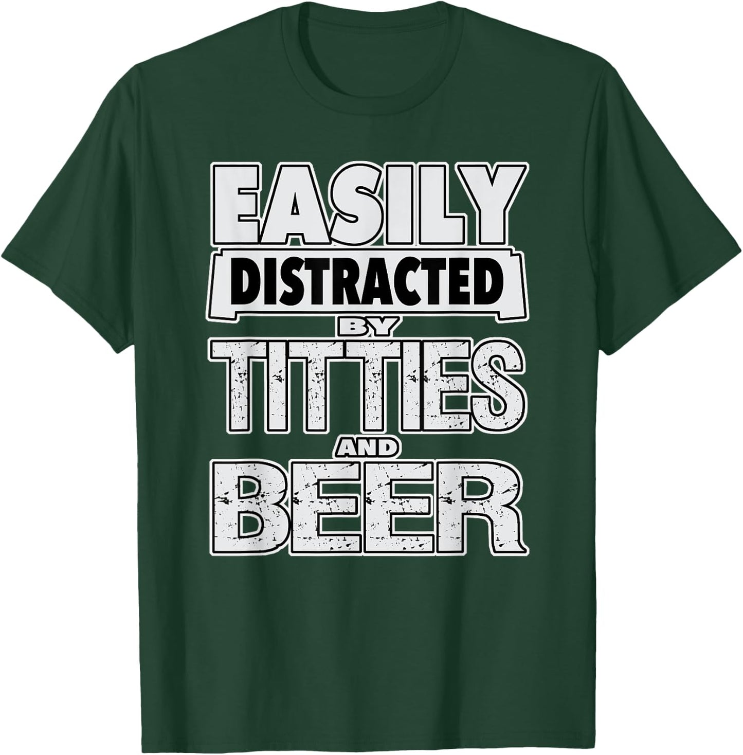 Funny Easily Distracted by TITTIES & BEER Design T-Shirt - T-Shirt | Forest