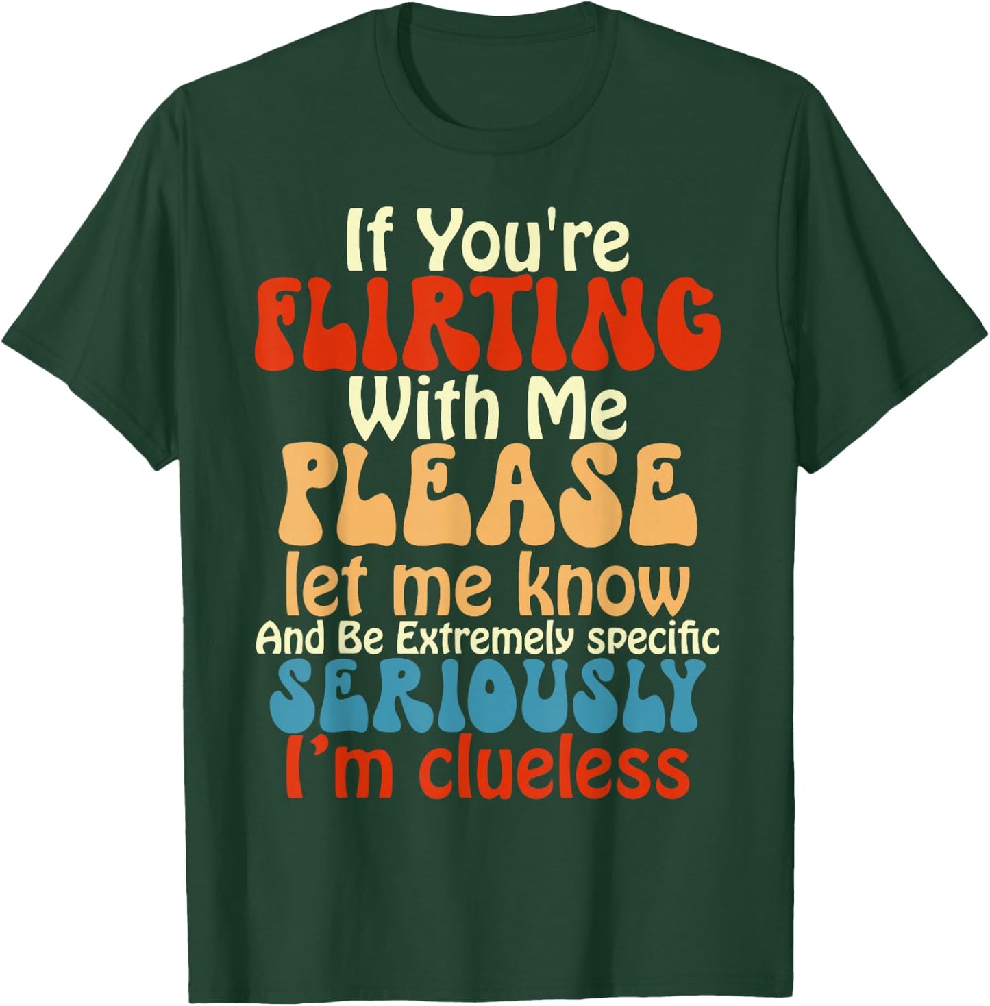 If You're Flirting With Me Please Let Know And Be Extremely T-Shirt - T-Shirt | Forest