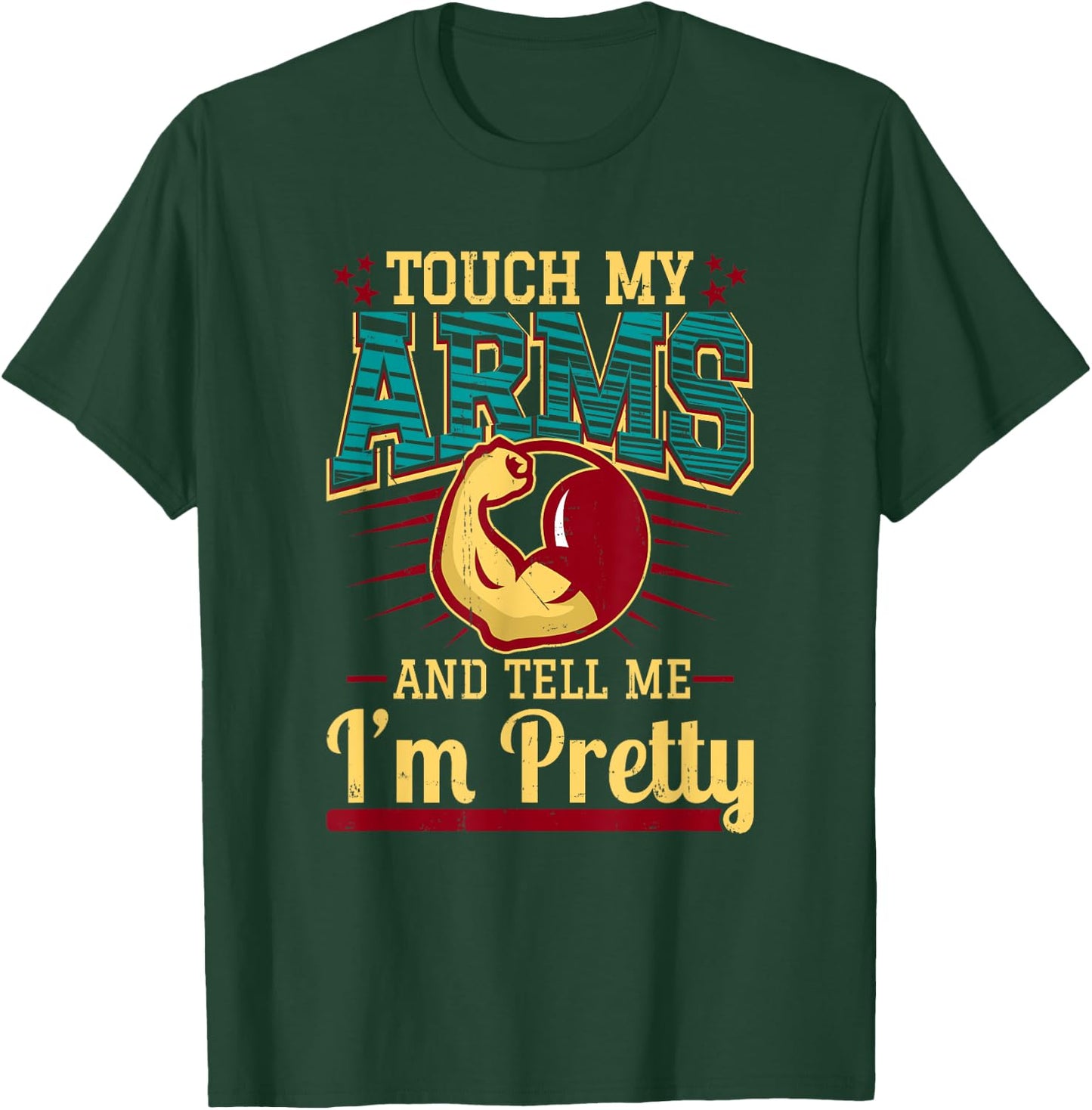 Touch My Arms And Tell Me I'm Pretty Muscle Man T-Shirt - T-Shirt | Forest