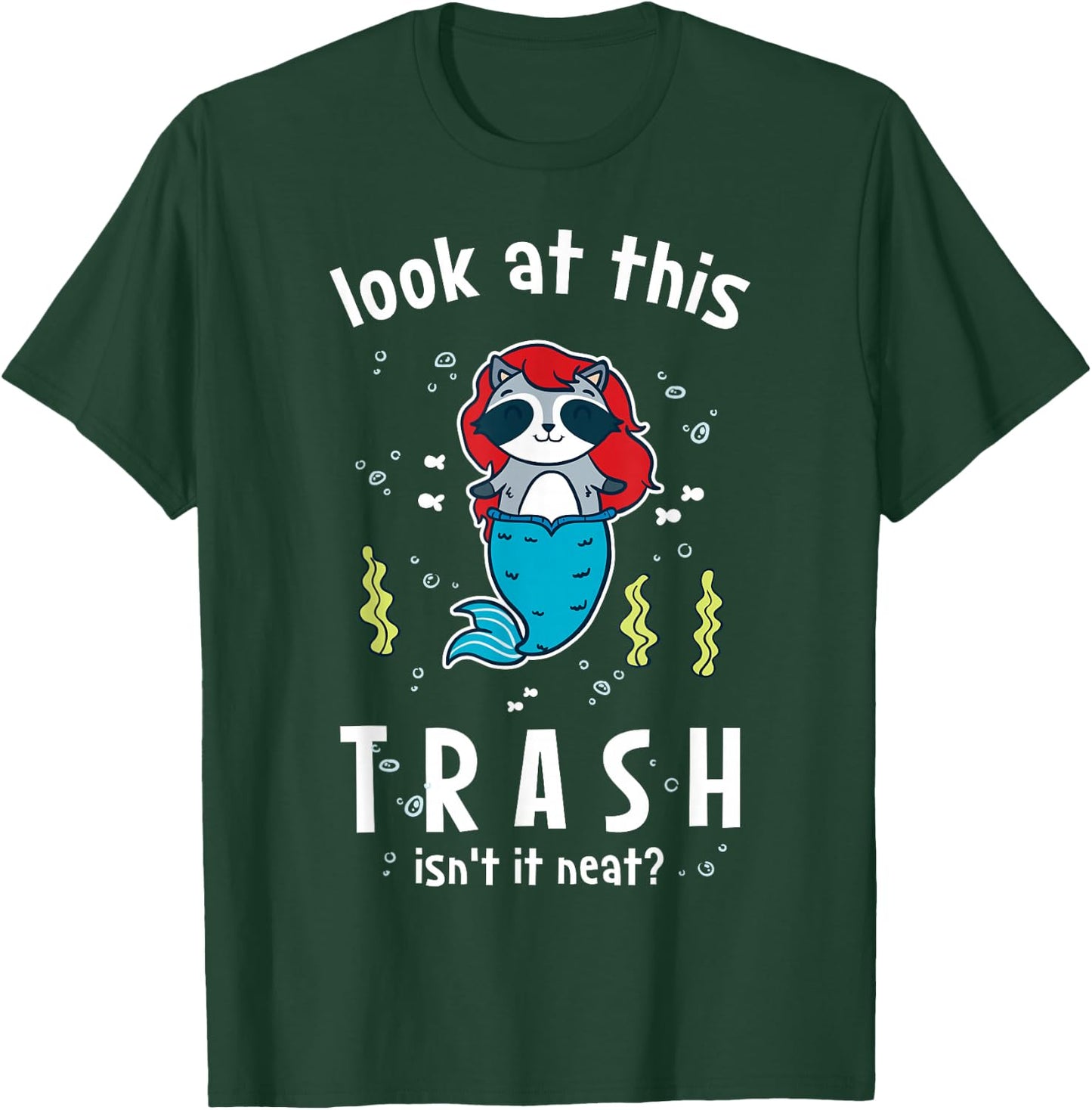 Raccoon Mermaid Look At This Trash Isn't It Neat? Funny T-Shirt - T-Shirt | Forest