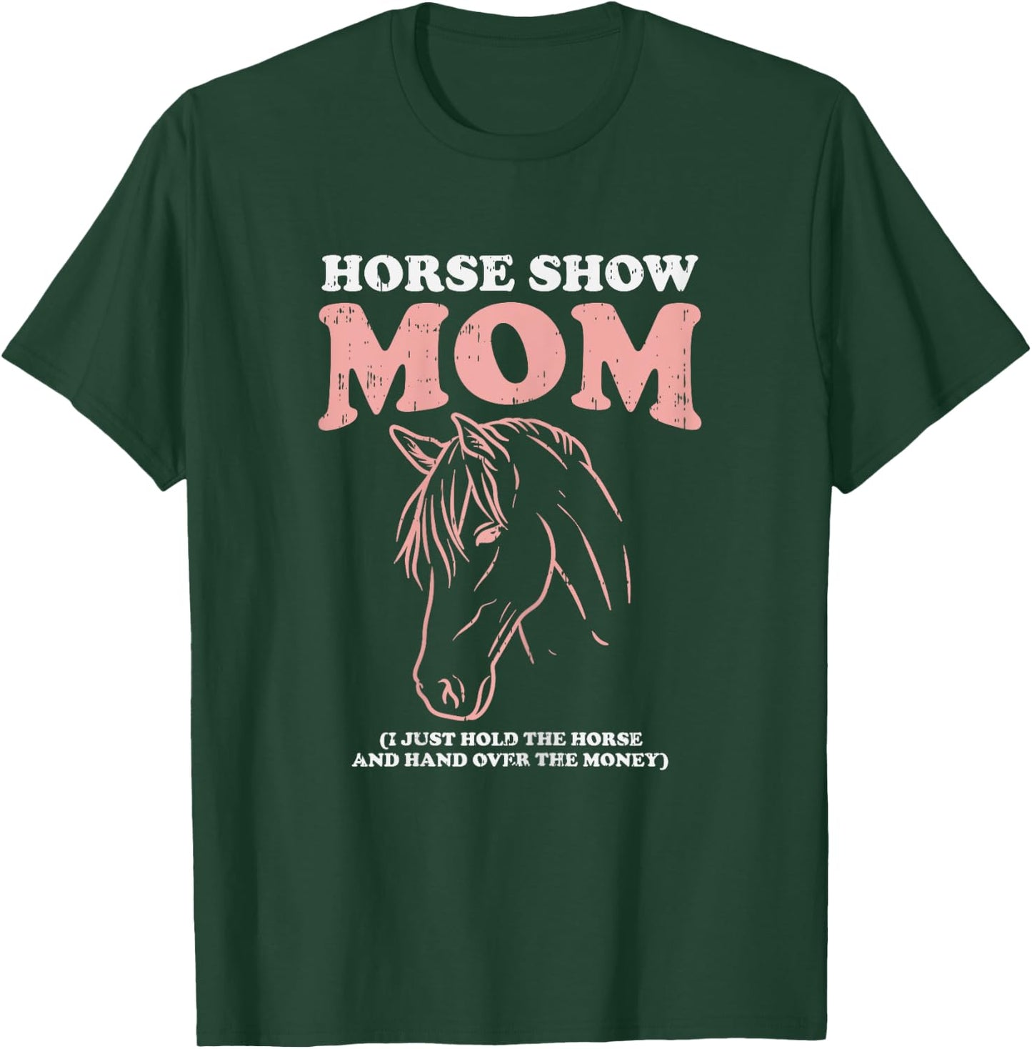 Horse Show Mom Funny Horseback Riding Equestrian Women Gift T-Shirt - T-Shirt | Forest