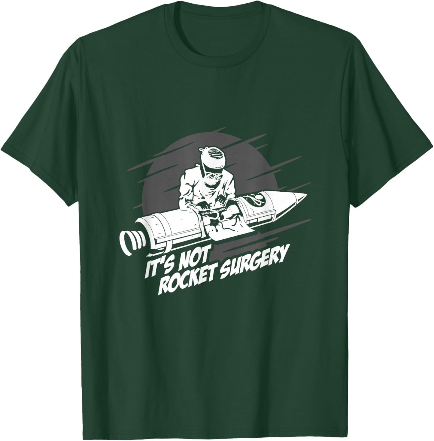 It's Not Rocket Surgery Doctor Medical Surgeon Gift T-Shirt - T-Shirt | Forest