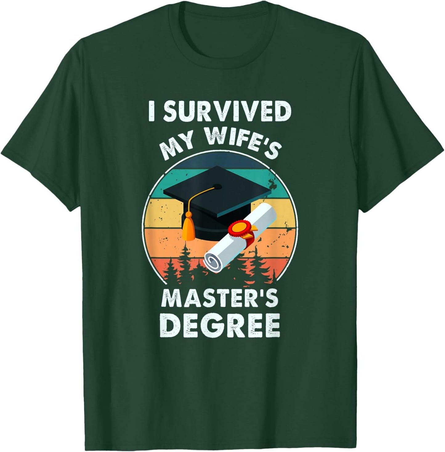 I Survived My Wife's Master Degree Master's Graduation T-Shirt - T-Shirt | Forest