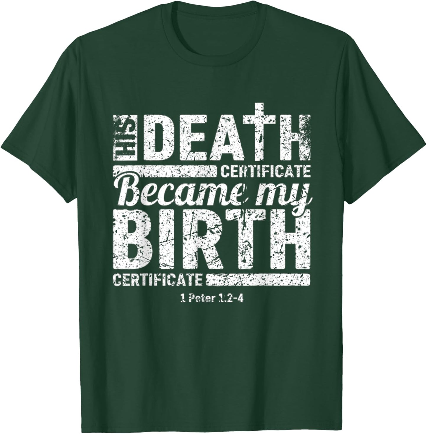 His Death Certificate Became My Birth Certificate Christian T-Shirt - T-Shirt | Forest
