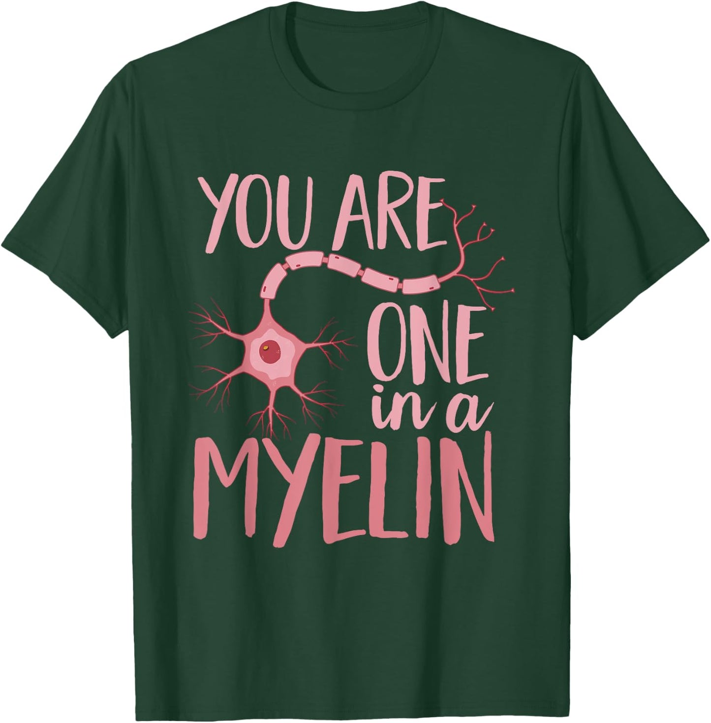 Neurology You Are One In A Myelin Neuro Nurse Neurologist T-Shirt - T-Shirt | Forest