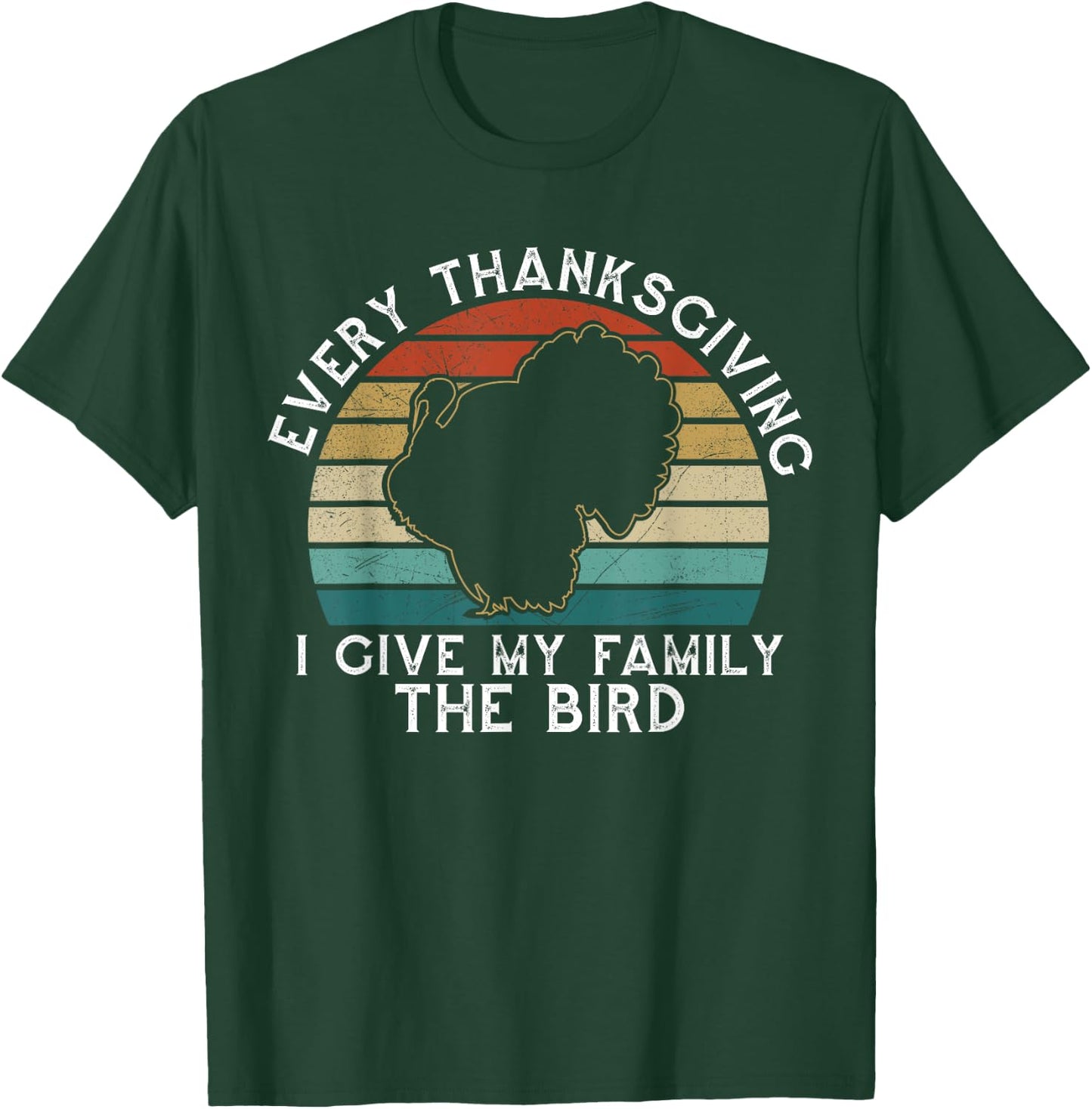 Every Thanksgiving I Give My Family The Bird Funny T-Shirt - T-Shirt | Forest