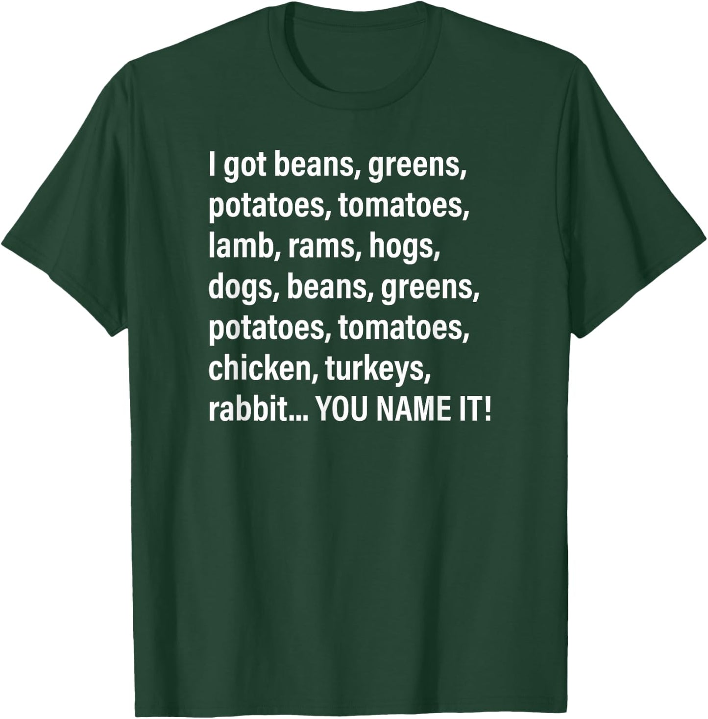 I Got Beans, Greens, Potatoes, Tomatoes, Lamb, Rams, Hogs... T-Shirt - T-Shirt | Forest