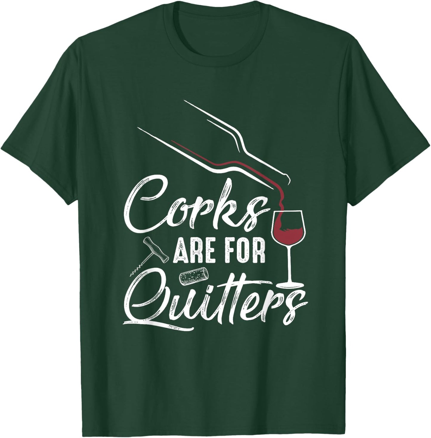 Corks Are For Quitters Funny Wine Drinking Team Festival T-Shirt - T-Shirt | Forest