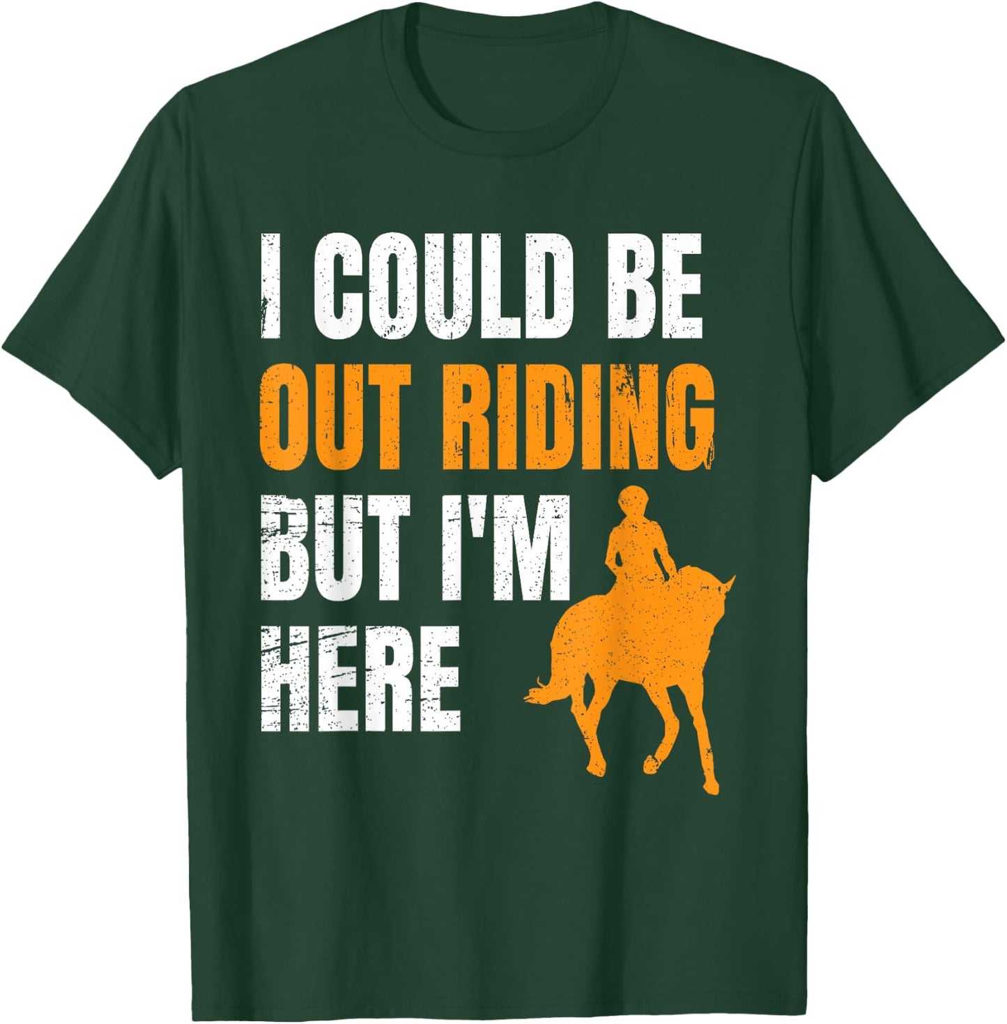 I Could Be Out Riding But I'm Here Funny Horseback Riding T-Shirt - T-Shirt | Forest