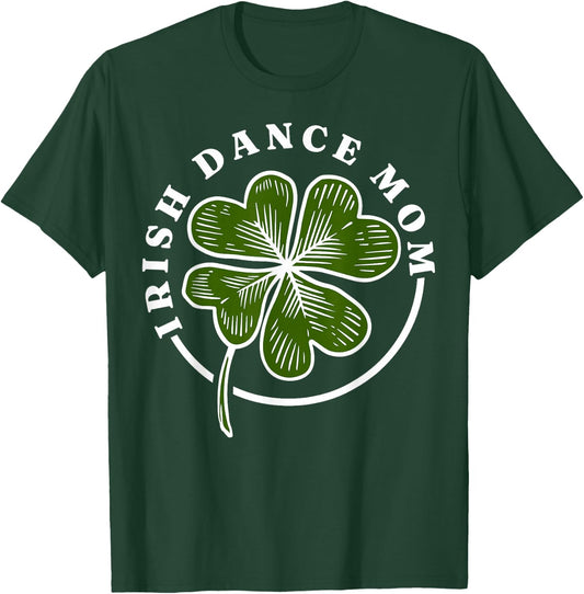 Irish Dance Mom Irish Dancing Irish Dancer T-Shirt - T-Shirt | Forest