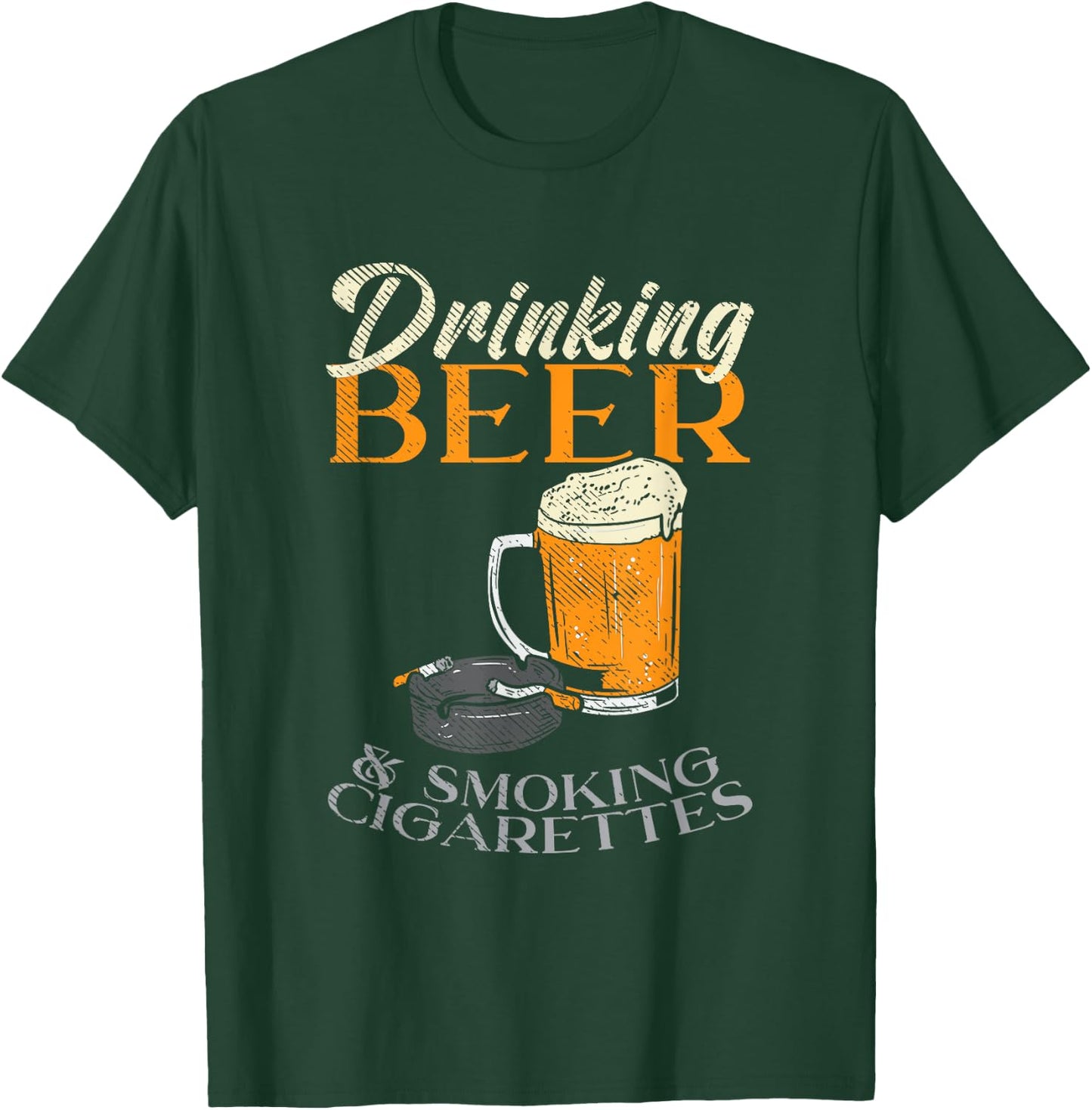 Drinking Beer & Smoking Cigarettes T-Shirt - T-Shirt | Forest