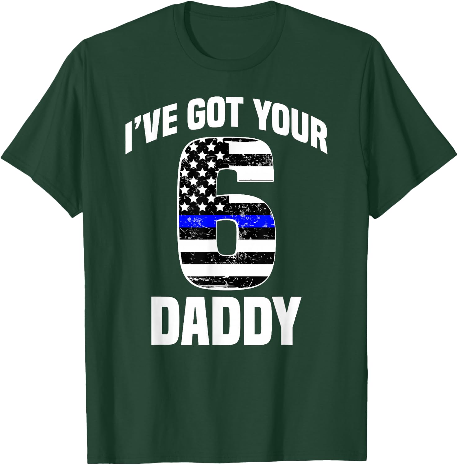 I Got Your 6 Daddy Police Officer Family Support Gift T-Shirt - T-Shirt | Forest
