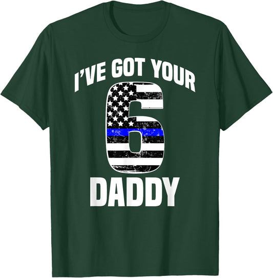 I Got Your 6 Daddy Police Officer Family Support Gift T-Shirt - T-Shirt | Forest