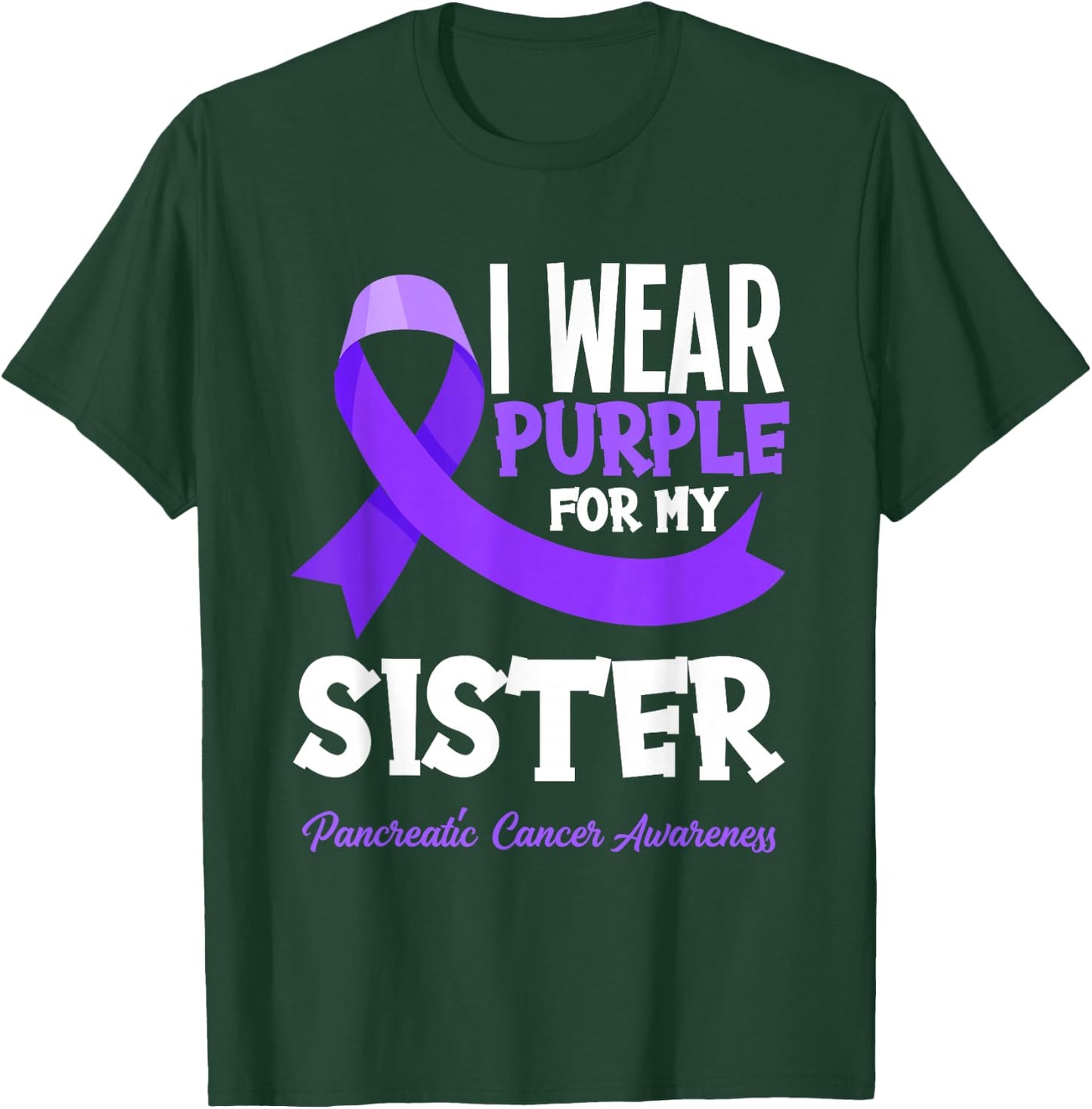 I Wear Purple For My Sister Pancreatic Cancer Awareness T-Shirt - T-Shirt | Forest