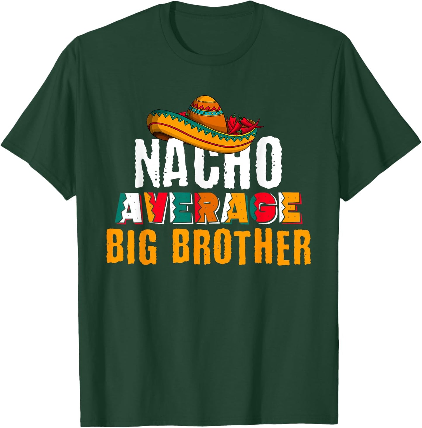Nacho Average Big Brother Cinco De Mayo Funny Mexican Latin T-Shirt - T-Shirt | Forest