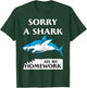 Funny Shark Sorry a Shark Ate my Homework Shark T-Shirt - T-Shirt | Forest