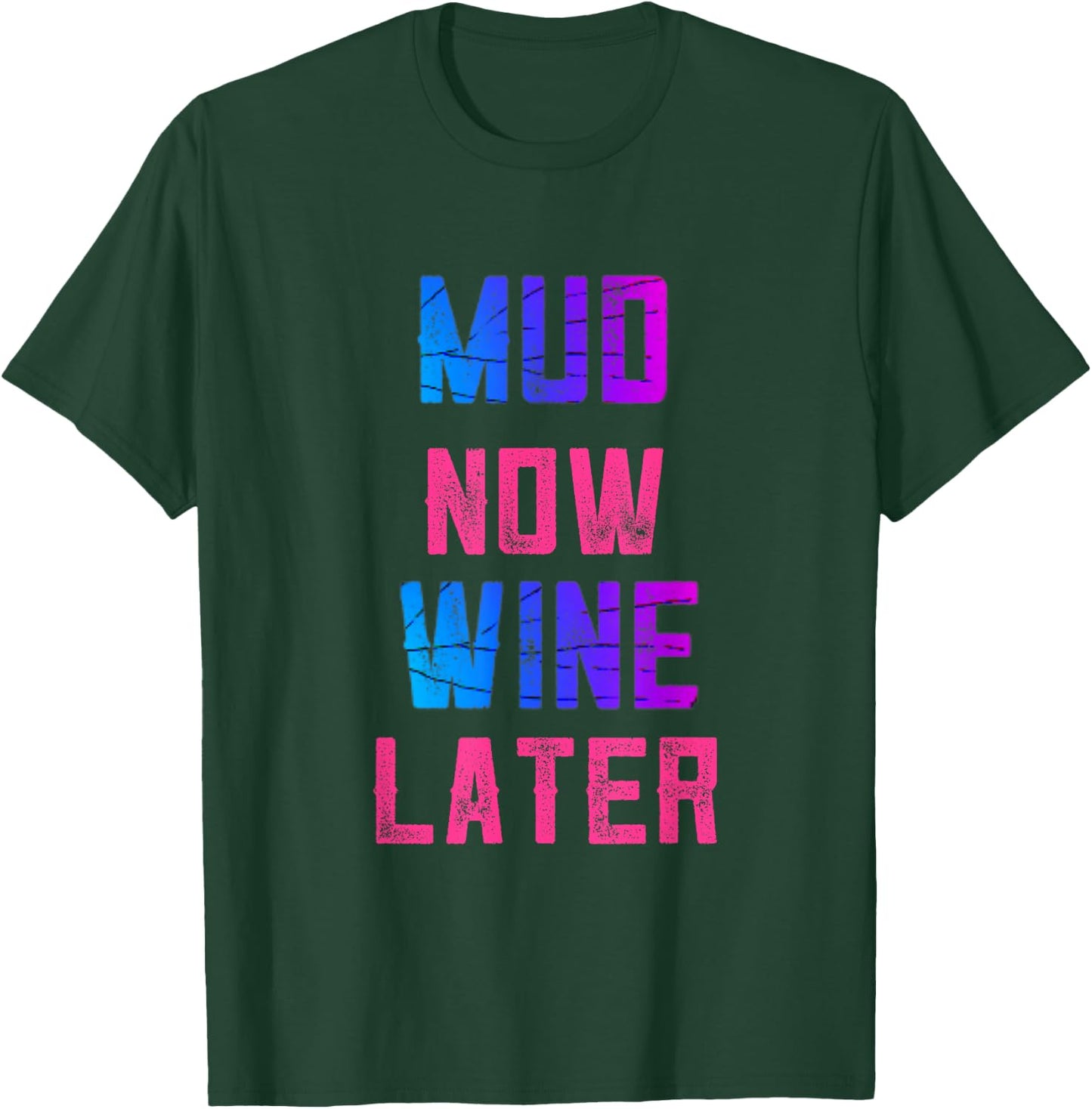 Mud Run Women Mud Now Wine Later Mud 5K Team Runners Muddy T-Shirt - T-Shirt | Forest