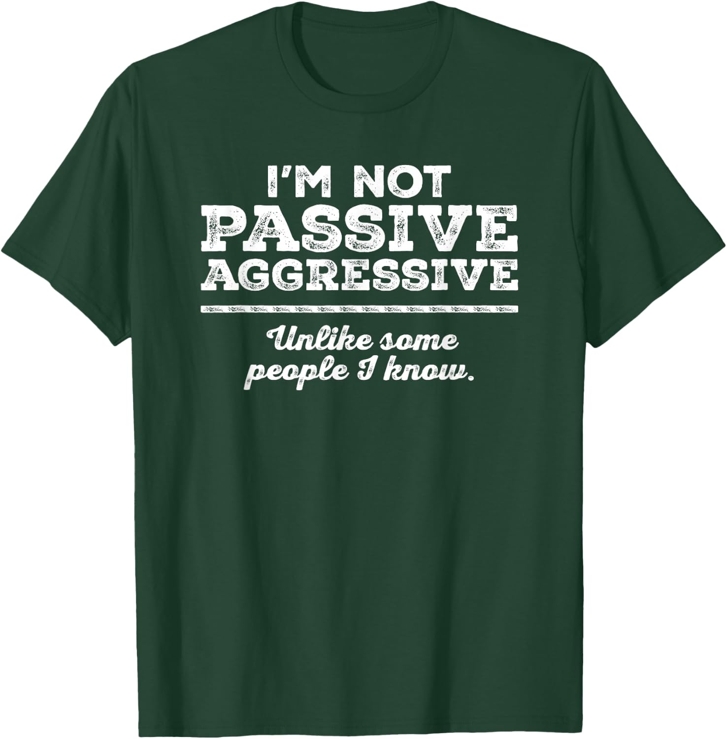 I'm Not Passive Aggressive Unlike Some People I Know Funny T-Shirt - T-Shirt | Forest