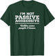 I'm Not Passive Aggressive Unlike Some People I Know Funny T-Shirt - T-Shirt | Forest