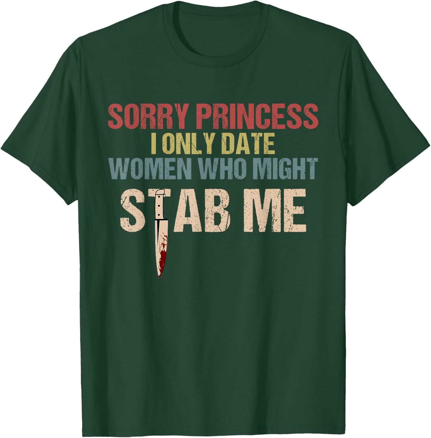 Sorry Princess I Only Date Women Who Might Stab Me T-Shirt - T-Shirt | Forest