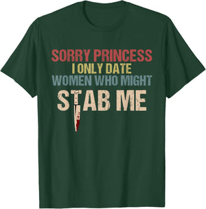 Sorry Princess I Only Date Women Who Might Stab Me T-Shirt - T-Shirt | Forest