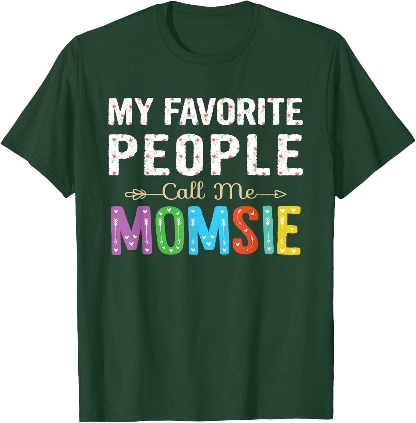My Favorite People Call Me Momsie Cute Floral Design Grandma T-Shirt - T-Shirt | Forest
