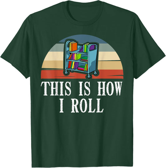 This Is How I Roll Library Book Reading Librarian T-Shirt - T-Shirt | Forest