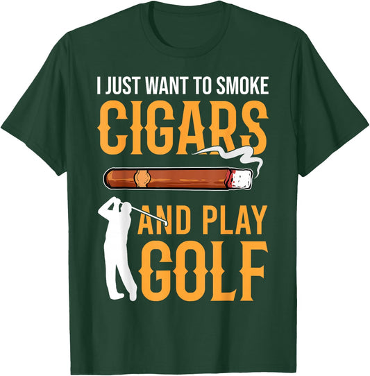 Golf & Cigars I Just Want to Smoke Cigars And Play Golf T-Shirt - T-Shirt | Forest