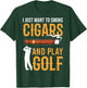 Golf & Cigars I Just Want to Smoke Cigars And Play Golf T-Shirt - T-Shirt | Forest