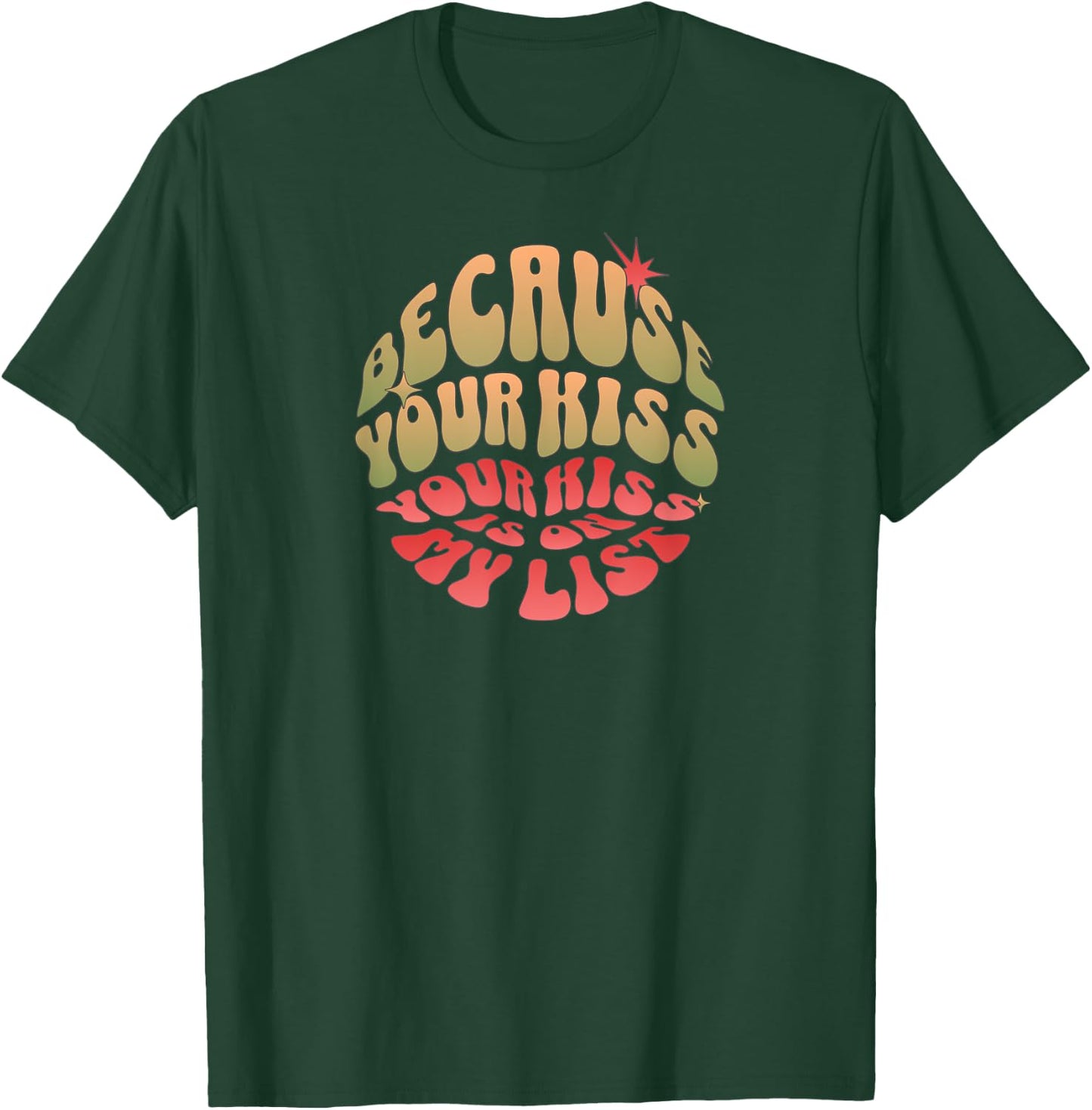Because Your Kiss is On My List T-Shirt - T-Shirt | Forest