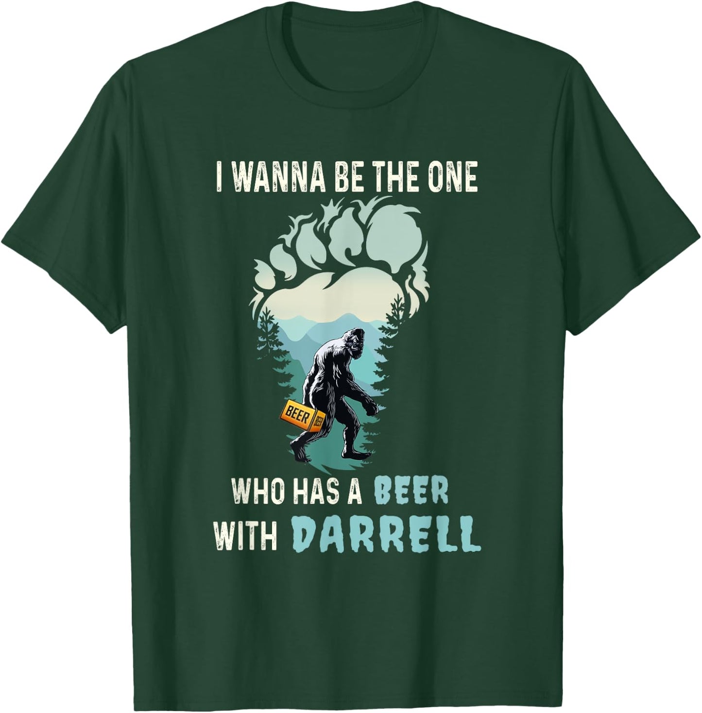 I Wanna Be The One Who Has A Beer With Darrell Funny Bigfoot T-Shirt - T-Shirt | Forest