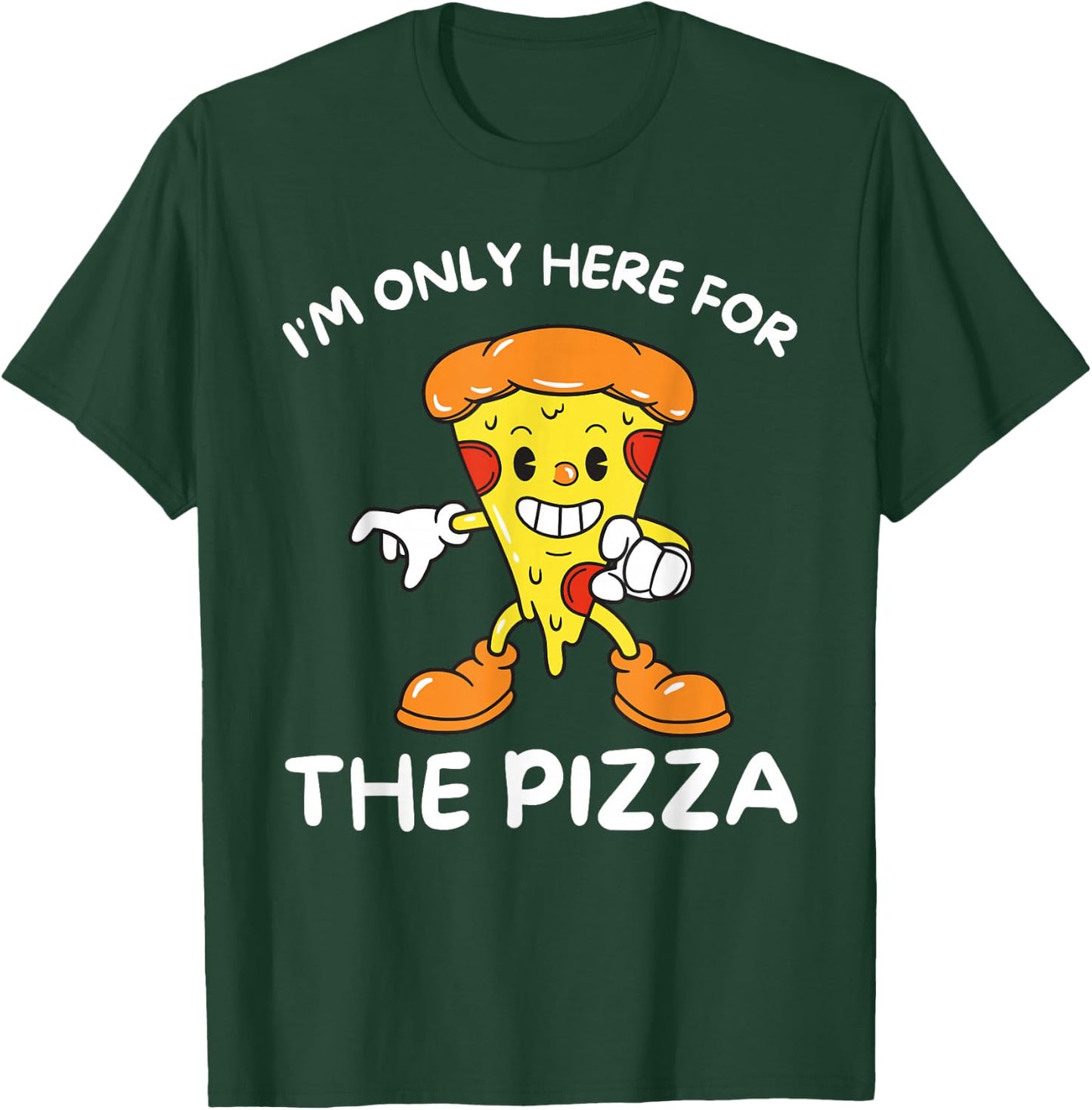 I'm Only Here For The Pizza - Food Lover Foodie T-Shirt - T-Shirt | Forest