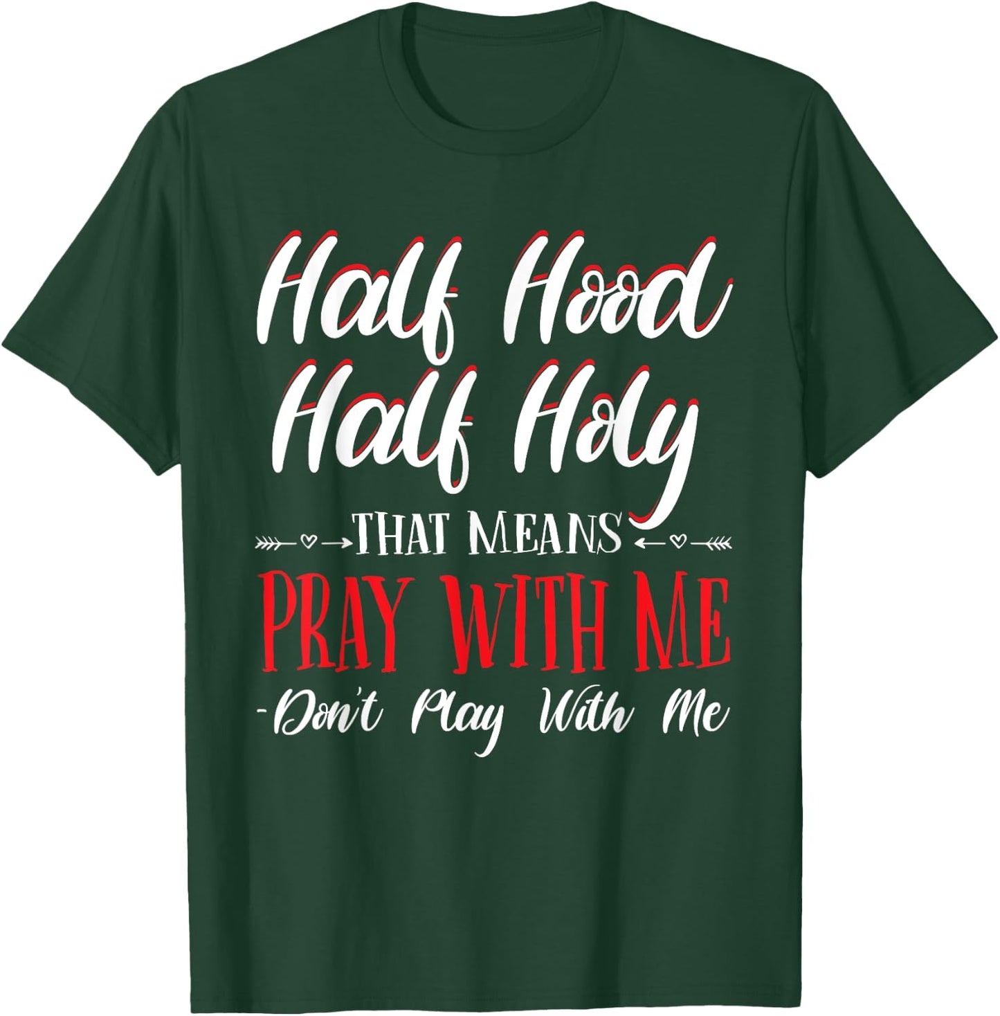 Half Hood Half Holy Pray With Me Don't Play with me T-Shirt - T-Shirt | Forest