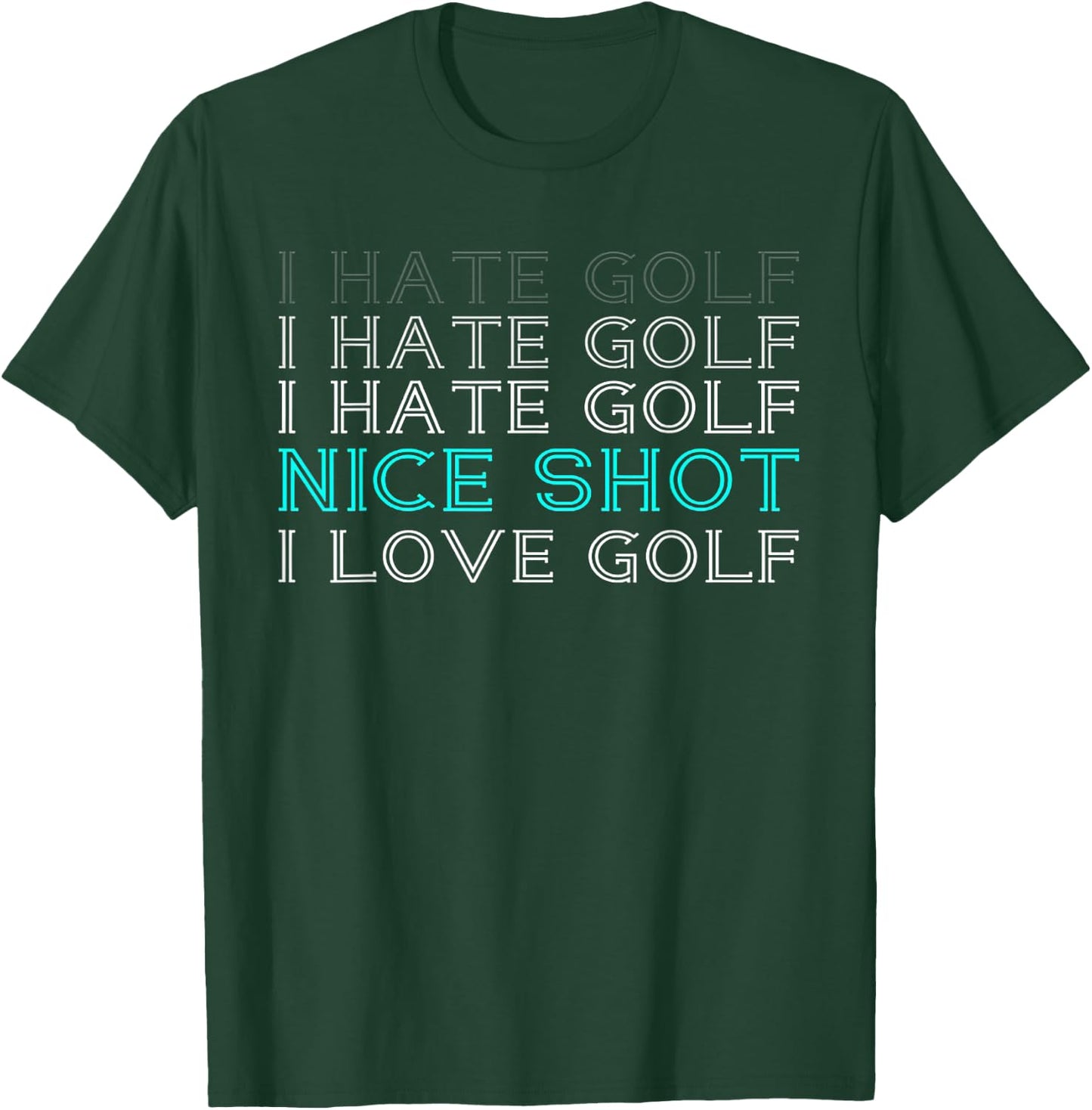 I Hate Golf Nice Shot I Love Golf T-Shirt - T-Shirt | Forest