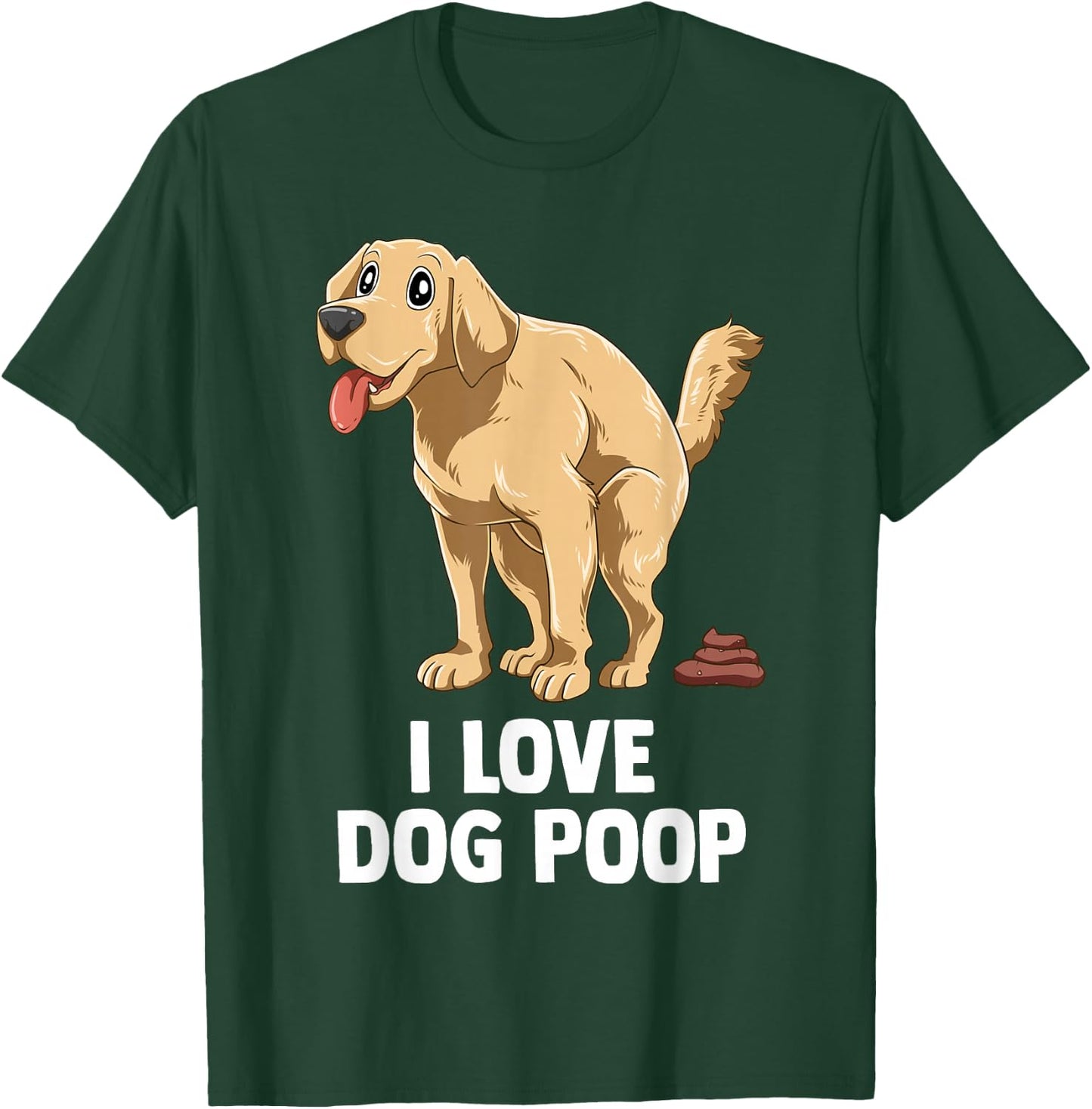 I Love Dog Poop Men Women T-Shirt - T-Shirt | Forest