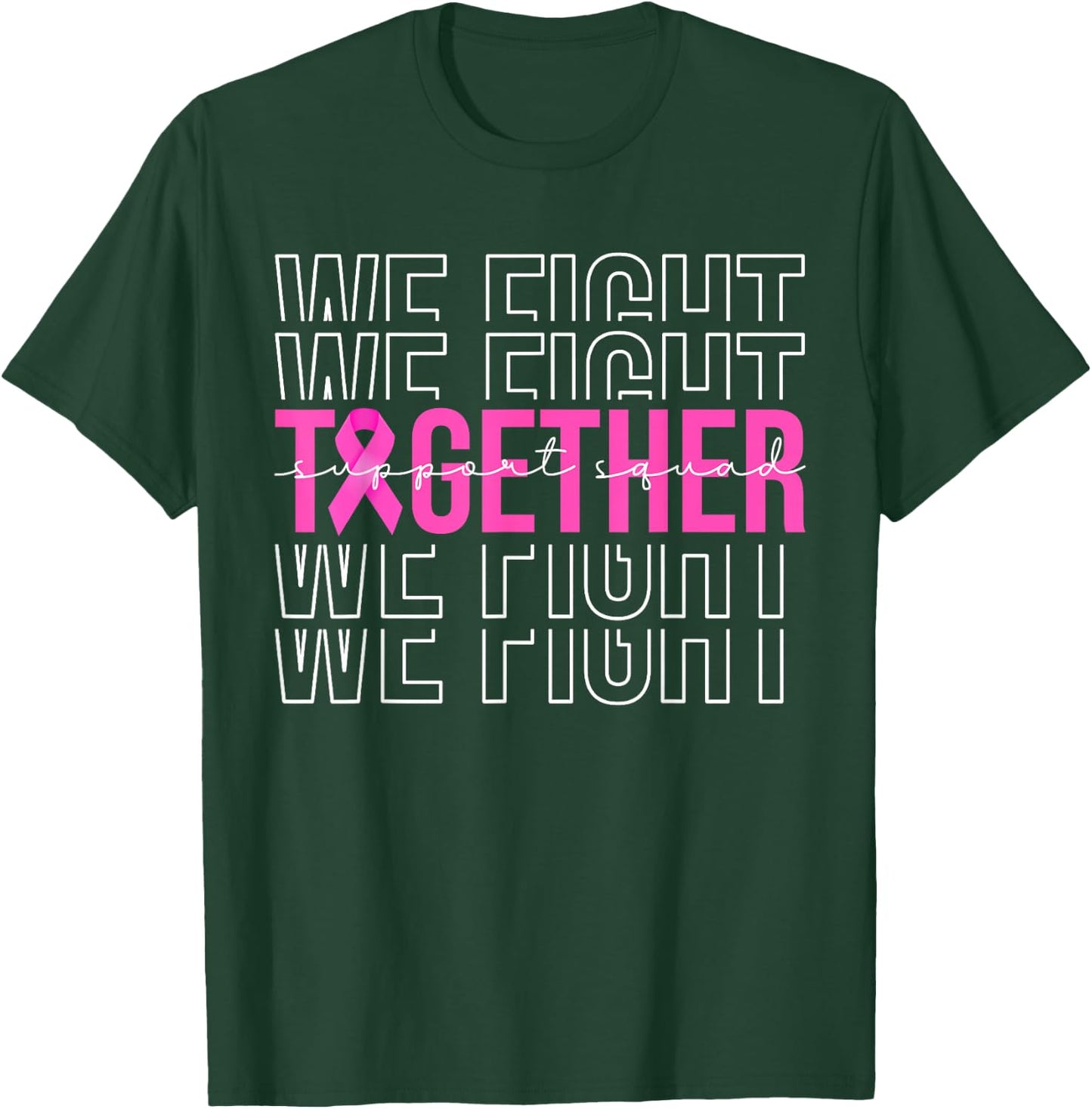 We Fight Together Breast Cancer Awareness Support Squad T-Shirt - T-Shirt | Forest