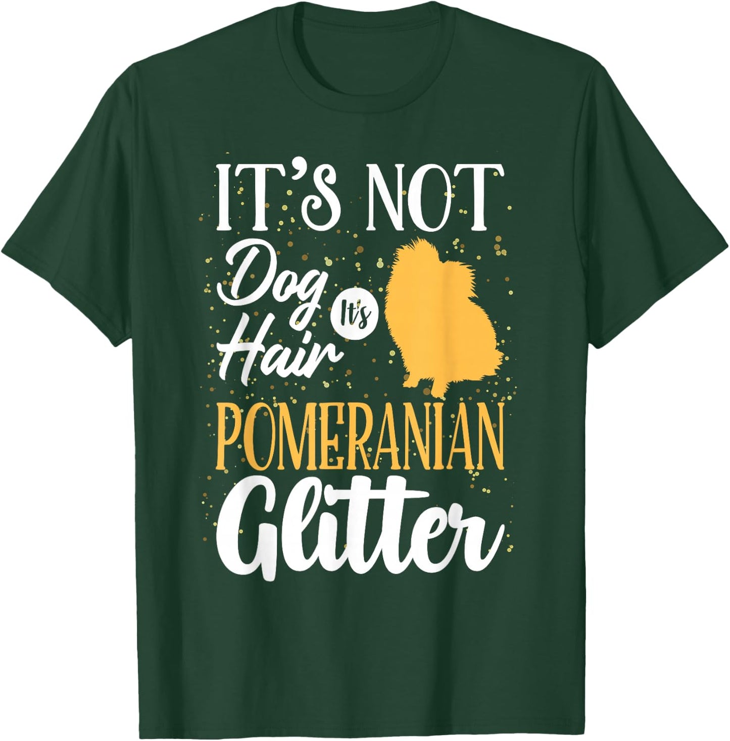 It's Not Dog Hair It's Pomeranian Glitter | Funny T-Shirt - T-Shirt | Forest