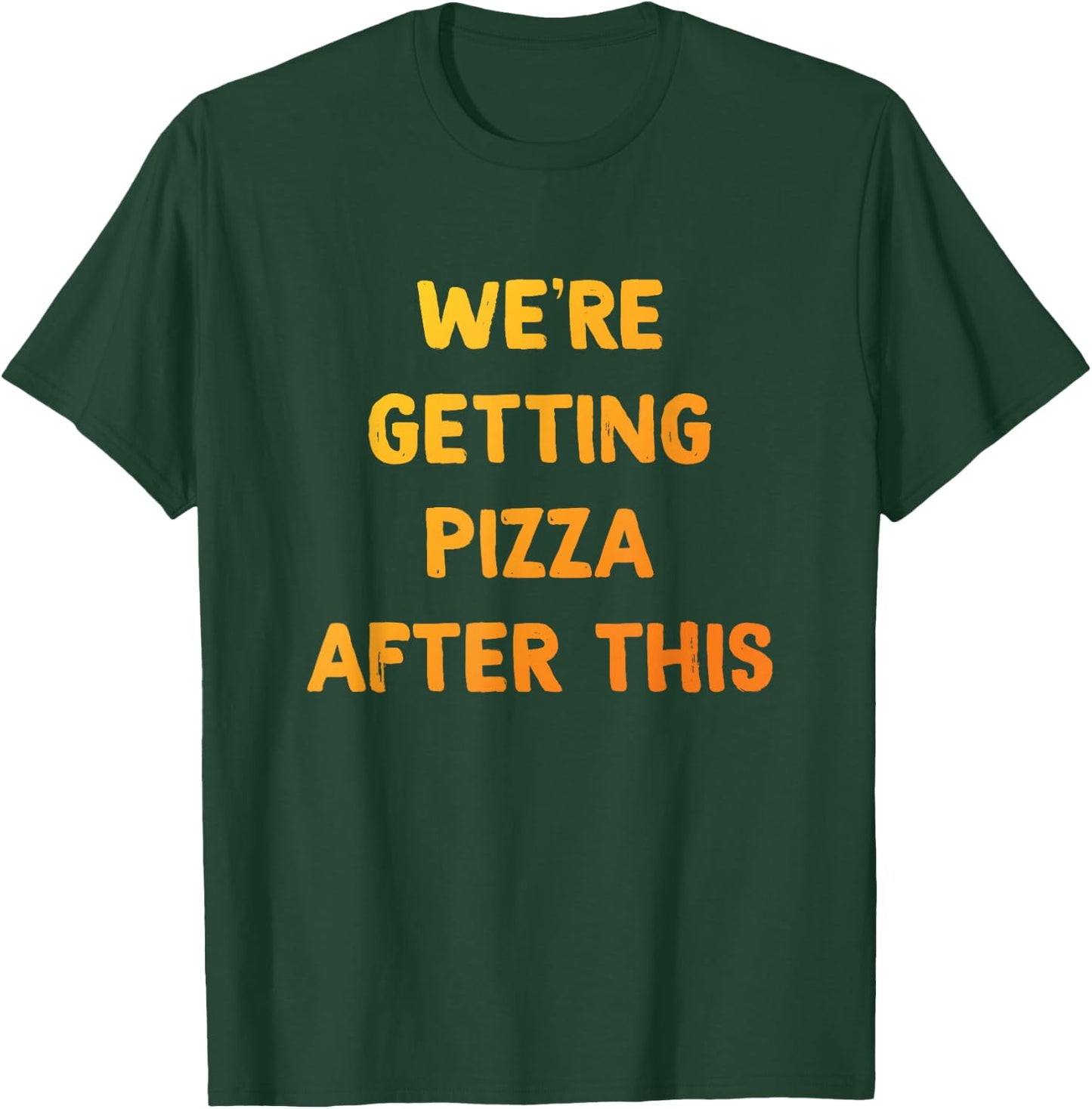 Pizza Shirt, We're getting Pizza After This, Pizza Lovers T-Shirt - T-Shirt | Forest