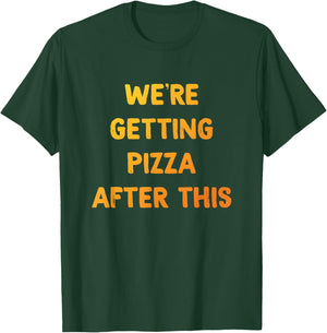 Pizza Shirt, We're getting Pizza After This, Pizza Lovers T-Shirt - T-Shirt | Forest